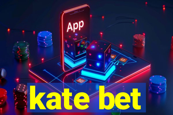 kate bet